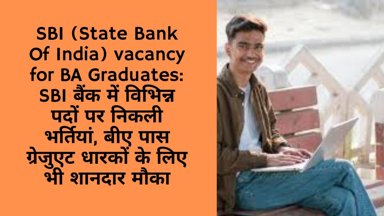 State Bank Of India vacancy for BA Graduates(2024)