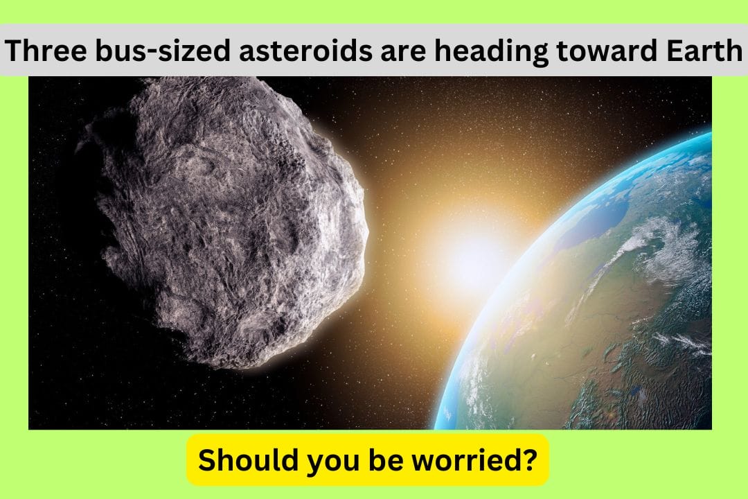 Three bus-sized asteroids are heading toward Earth