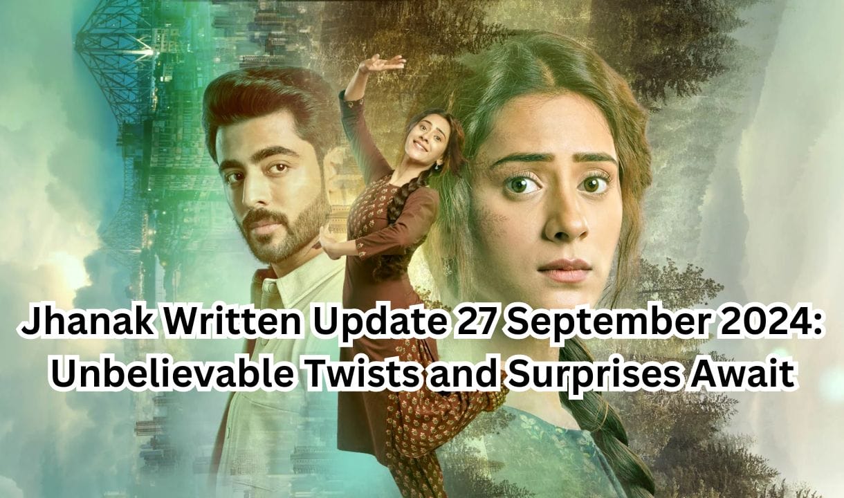 Jhanak Written Update 27 September 2024