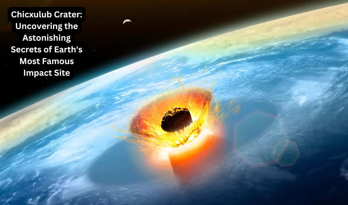 Chicxulub Crater: Uncovering the Astonishing Secrets of Earth's Most Famous Impact Site