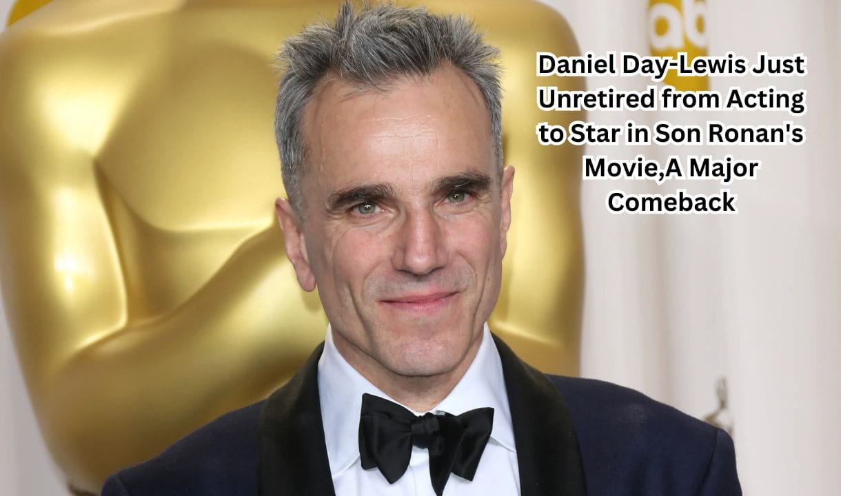 Daniel Day-Lewis Just Unretired from Acting