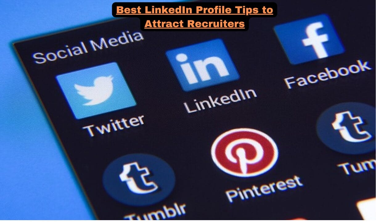 Best LinkedIn Profile Tips to Attract Recruiters: Learn 31 tips that will help you boost your LinkedIn profile to attract recruiters