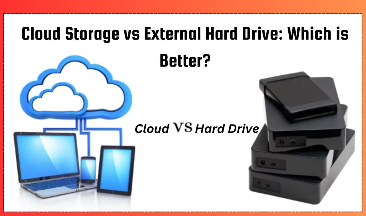 Cloud Storage vs External Hard Drive: Which is Better?