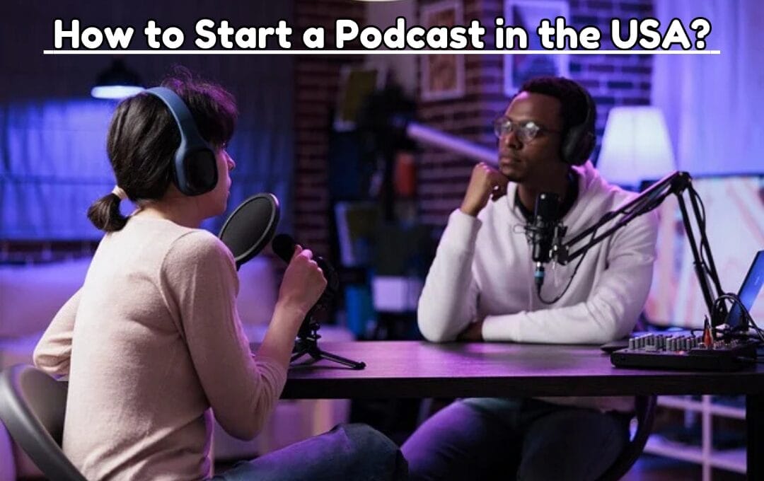 How to Start a Podcast in the USA 2025?: Learn about 10 Benefits and a Step-by-Step Guide to Starting a Podcast