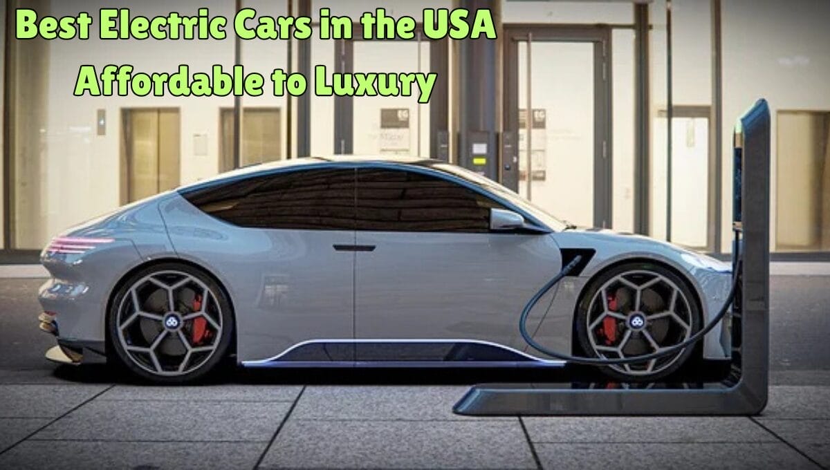 Best Electric Cars in the USA 2025: Affordable to Luxury